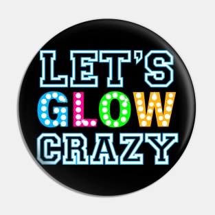 Let Glow Crazy Colorful Quote Colorful Tie Dye squad team Pin