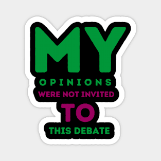 My opinions were not invited to this debate Magnet