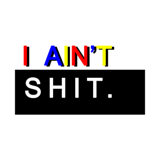 i ain't shit! (white vers.) [corner print] T-Shirt