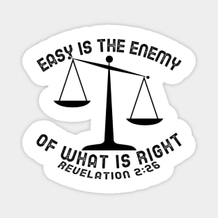 Pastor Inspired! Easy is the Enemy of What is Right. Revelation 2:26 Magnet