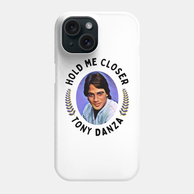 Hold Me Closer Tony Danza Phone Case by Simontology