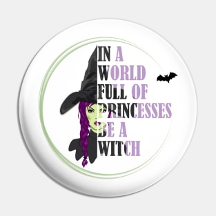 In A World Full Of Princesses Be A Witch Pin