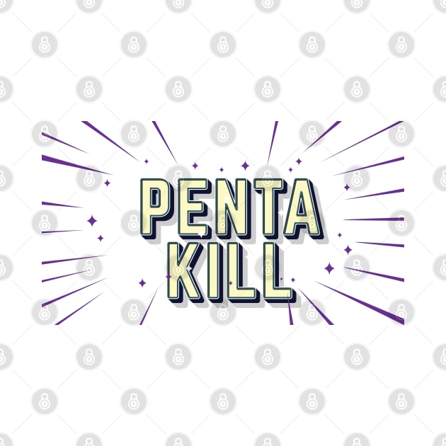 PENTA KILL by sonnycosmics