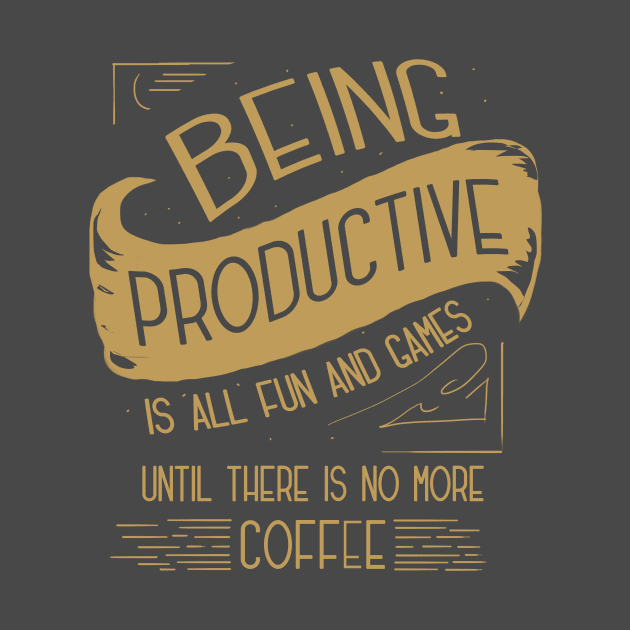 Productivity Is All Fun & Games Until There Is No More Coffee by VollkornPopcorn