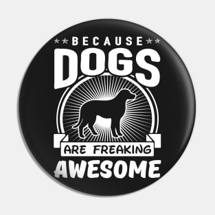 Dogs Are Freaking Awesome Pin