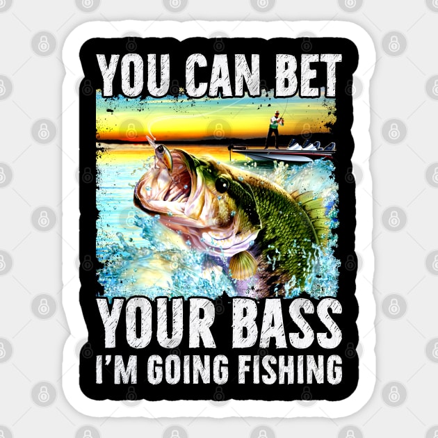 You Can Bet Your Bass I'm Going Fishing Shirt Men Women Kids You Can Bet Your Bass I'm Going Fishing Shirt Men Women Kids