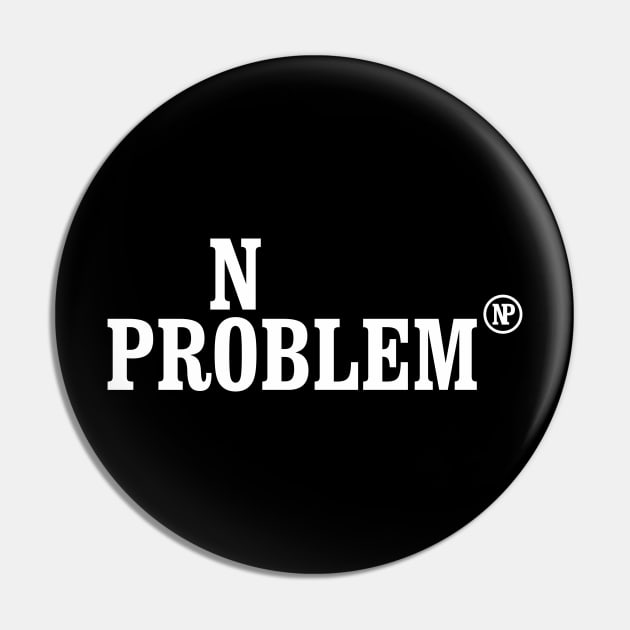 No Problem Pin by aceofspace