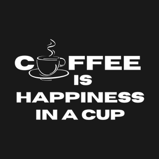 coffee is happiness in a cup T-Shirt