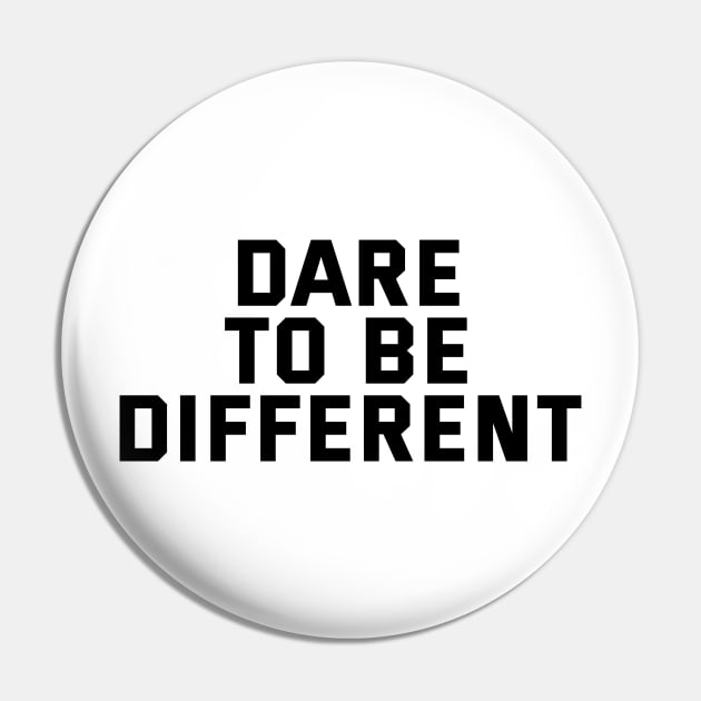 Dare To Be Different Pin by Texevod