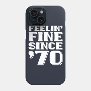 Feeling Fine Since '70 Phone Case