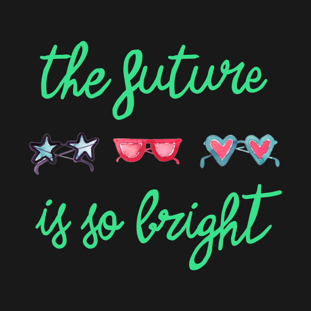 The Future is so Bright Green by ninoladesign