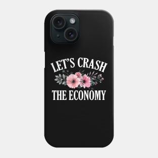 Let's Crash the Economy Phone Case