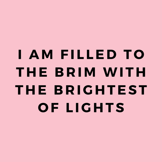 I am filled to the brim with the brightest of lights by The Self Love Club