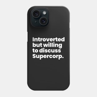 Introverted but willing to discuss Supercorp Phone Case