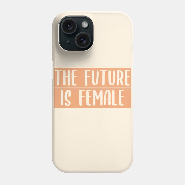 Quotes feminist The future is female Phone Case by carolsalazar