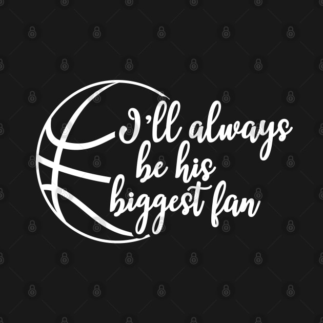 Basketball fan - I'll always be his biggest fan by KC Happy Shop