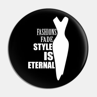 Fashions fade style is eternal (invert) Pin