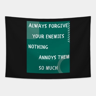 Always forgive your enemies Tapestry