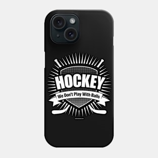 Hockey: We Don't Play With Balls Phone Case