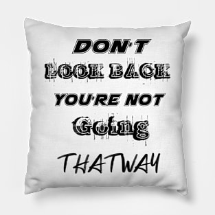 Dont Look Back Youre Not Going That Way Pillow