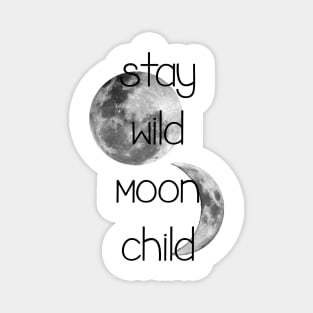 Stay wild moon child Magnet