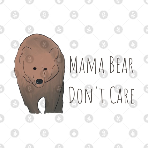 Mama Bear Don't Care T-Shirt: Embrace Your Fearless Motherhood in Style! by Messy Mama Designs