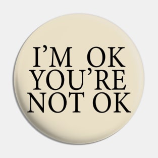 I'm Ok You're Not Ok Pin