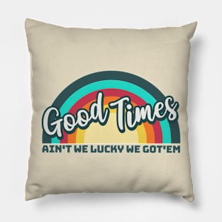 Good Times: Ain't We Lucky We Got'em Pillow