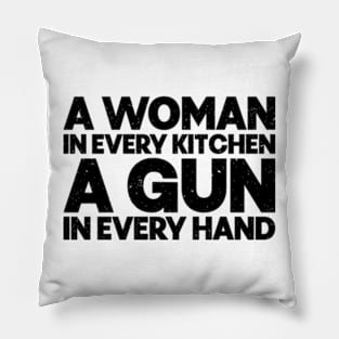 A woman in every kitchen a gun in every hand Pillow