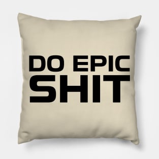 DO EPIC SHIT Pillow