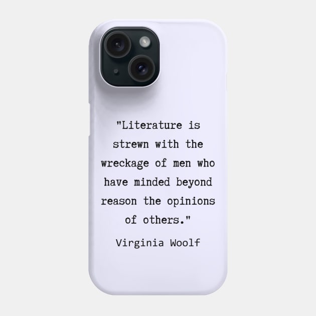 Virginia Woolf quote:  Literature is strewn with the wreckage of men.... Phone Case by artbleed