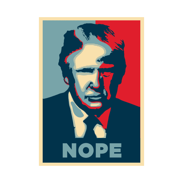 Donald Trump in Shepard Fairey style design - Nope by Montanescu