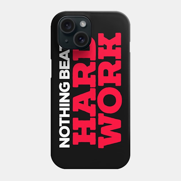 NOTHING BEATS HARD WORK Phone Case by Totallytees55