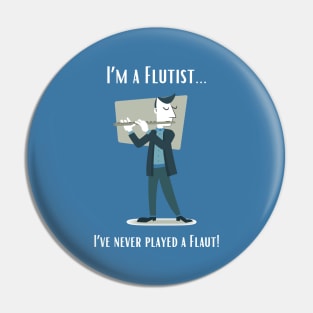 I'm a Flutist - I've Never Played the Flaut! Pin