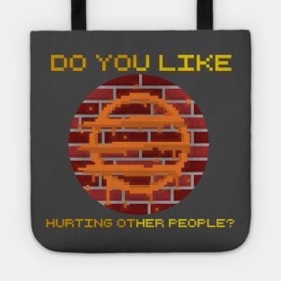 Do You Like Hurting Other People? Tote