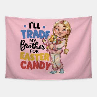 I Will Trade My Brother For Easter Candy Tapestry