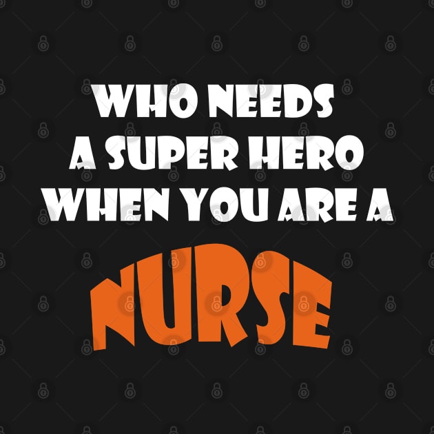 Who needs a super hero when you are a Nurse T-shirts 2022 by haloosh
