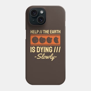 Help The Earth is Dying Slowly Phone Case