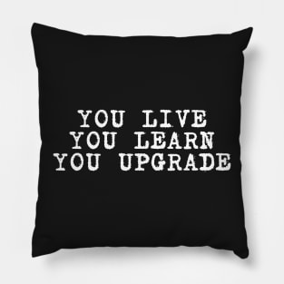 you live you learn you upgrade Pillow