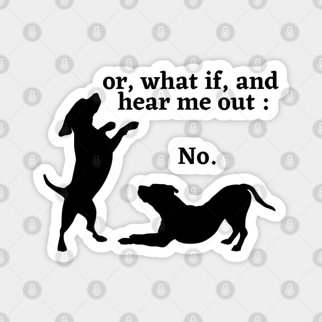 Sassy Dog "Hear Me Out: No, Dog Lover, Dog moms, Dog dads, I Love dogs Magnet by Kittoable