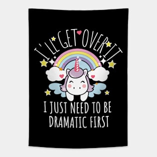 I'll Get Over It I Just Need To Be Dramatic First funny colorful unicorn Tapestry