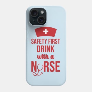 Safety First Drink With A Nurse Phone Case