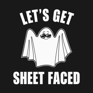 Let's Get Sheet Faced T-Shirt
