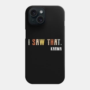 I Saw That Karma attitude Phone Case