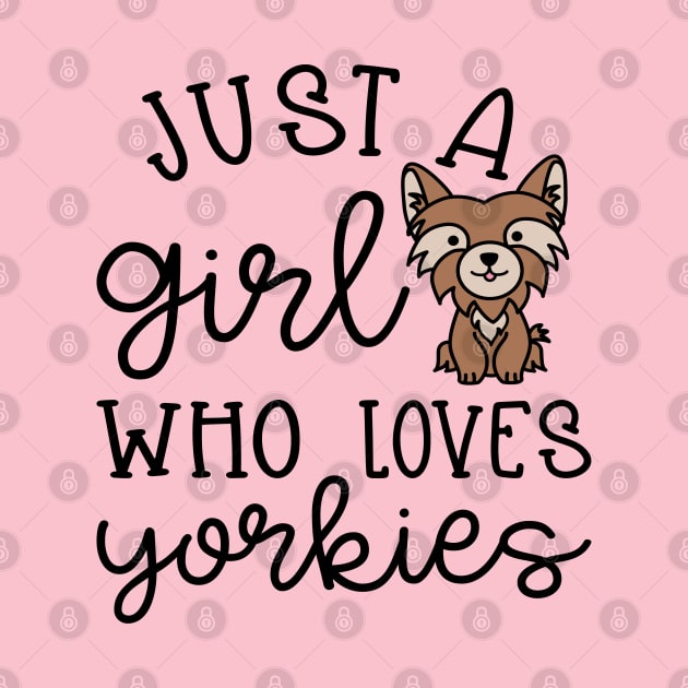 Just A Girl Who Loves Yorkies Yorkshire Terriers Cute by GlimmerDesigns