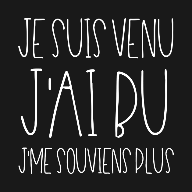 Je suis venu J'ai bu J'me souviens plus by LemonBox