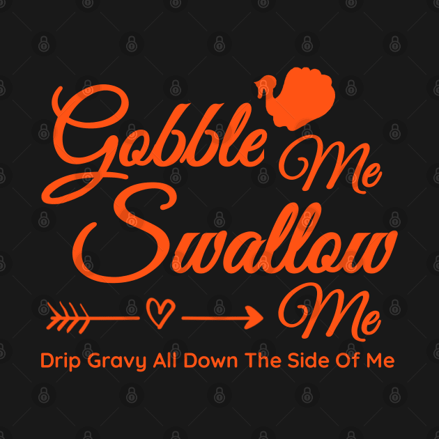 Gobble me Swallow me Funny Thanksgiving Turkey by BOB