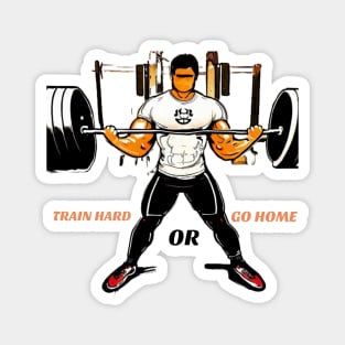 MEN WORKOUT: TRAIN HARD OR GO HOME Magnet