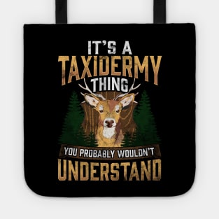 It's A Taxidermy Thing You Wouldn't Understand Pun Tote