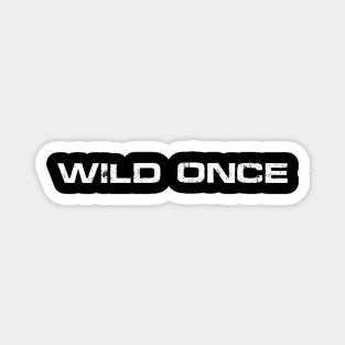 WILD ONCE Magnet